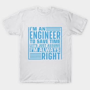 I'm An Engineer I'm Always Right T-Shirt